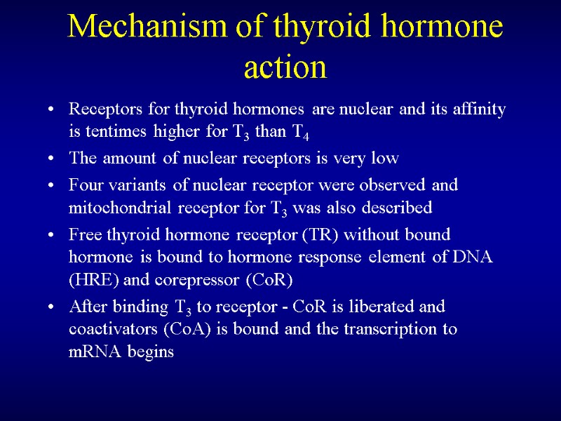 Mechanism of thyroid hormone action Receptors for thyroid hormones are nuclear and its affinity